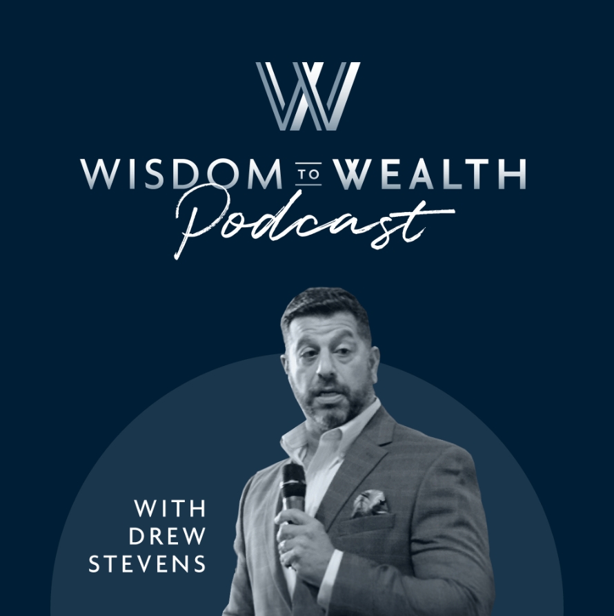 Wisdom to Wealth Podcast with Drew Stevens- Wisdom to Wealth